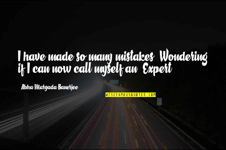 Pizarrones Blancos Quotes By Abha Maryada Banerjee: I have made so many mistakes..Wondering if I Pizarrones Blancos Quotes By Abha Maryada Banerjee: I have made so many mistakes..Wondering if I