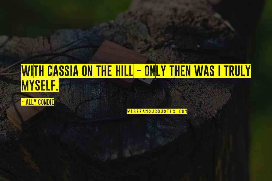 Pizazz Cape Quotes By Ally Condie: With Cassia on the Hill - only then