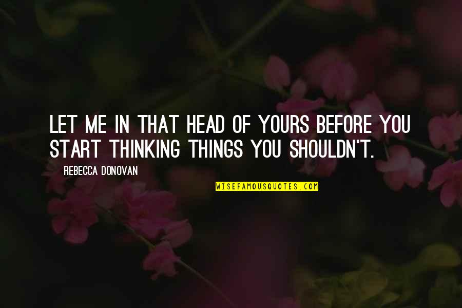 Pizca De Sal Quotes By Rebecca Donovan: Let me in that head of yours before
