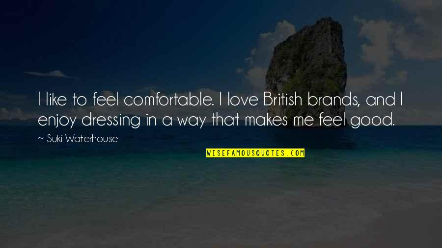 Pizotifen Quotes By Suki Waterhouse: I like to feel comfortable. I love British