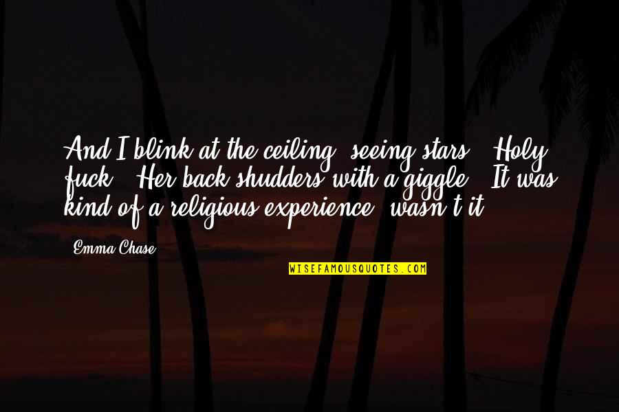 Pizza And Friendship Quotes By Emma Chase: And I blink at the ceiling, seeing stars. Pizza And Friendship Quotes By Emma Chase: And I blink at the ceiling, seeing stars.