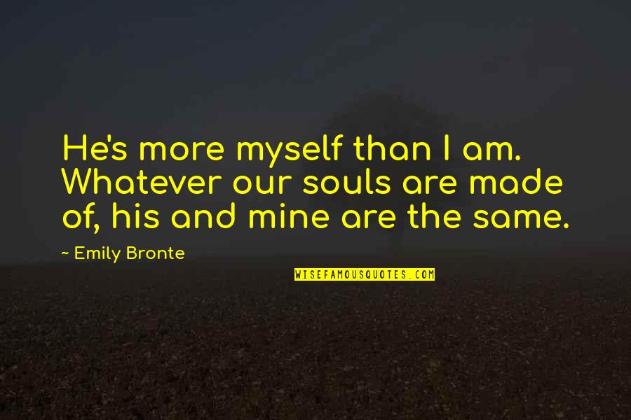 Pizza Cravings Quotes By Emily Bronte: He's more myself than I am. Whatever our