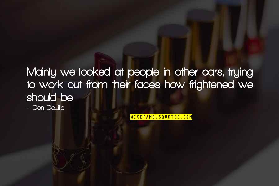 Pizza For Dinner Quotes By Don DeLillo: Mainly we looked at people in other cars,