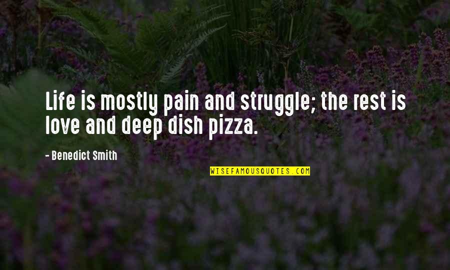 Pizza Love Quotes By Benedict Smith: Life is mostly pain and struggle; the rest