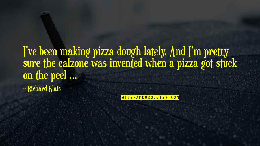 Pizza Making Quotes By Richard Blais: I've been making pizza dough lately. And I'm