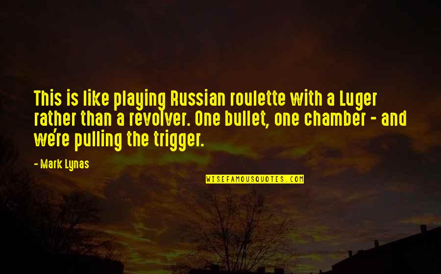 Pizzano Pizza Quotes By Mark Lynas: This is like playing Russian roulette with a Pizzano Pizza Quotes By Mark Lynas: This is like playing Russian roulette with a