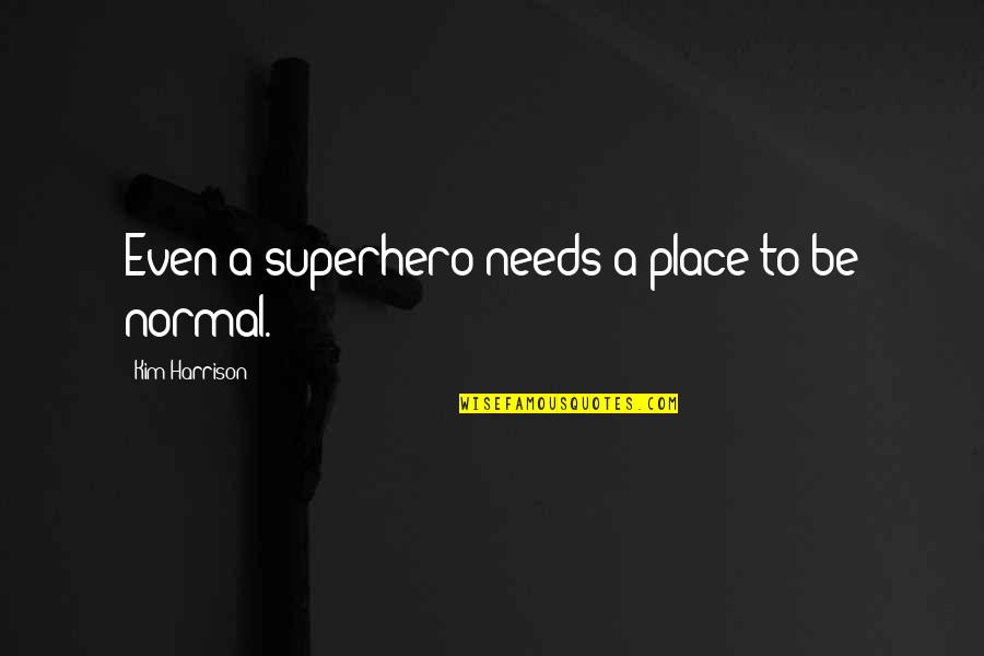 Pizzarella Grille Quotes By Kim Harrison: Even a superhero needs a place to be