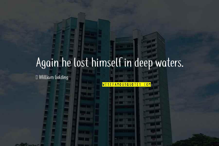 Pizzarella Grille Quotes By William Golding: Again he lost himself in deep waters.