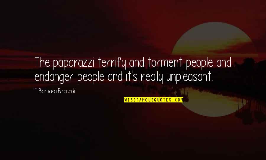 Pizzarella Italian Quotes By Barbara Broccoli: The paparazzi terrify and torment people and endanger