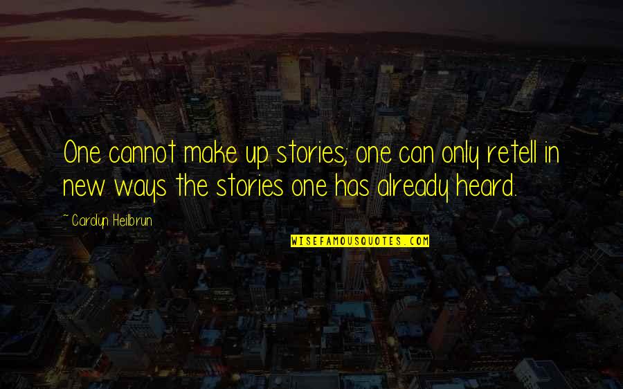 Pizzas Quotes By Carolyn Heilbrun: One cannot make up stories; one can only Pizzas Quotes By Carolyn Heilbrun: One cannot make up stories; one can only