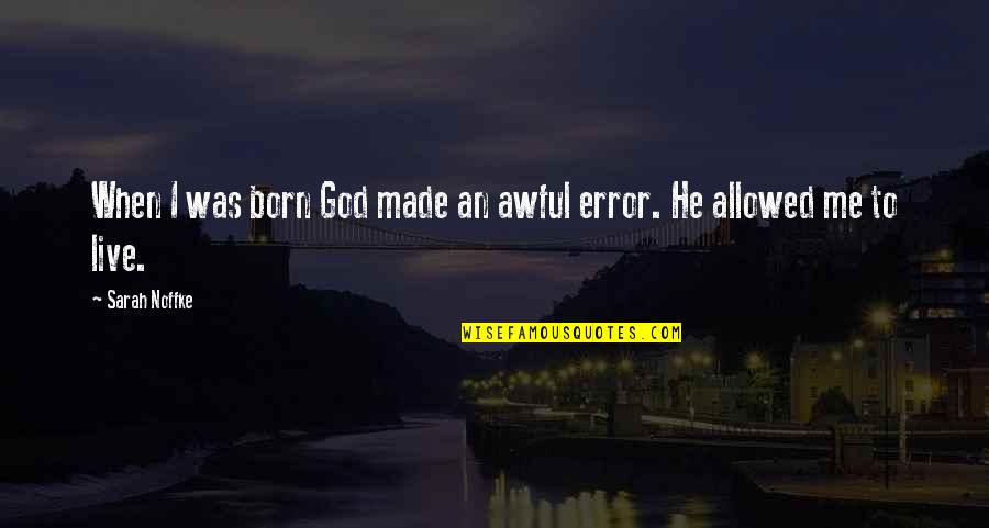 Pizzas Quotes By Sarah Noffke: When I was born God made an awful