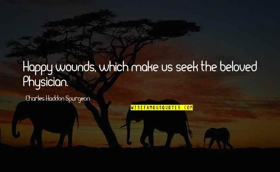 Pizzasong Quotes By Charles Haddon Spurgeon: Happy wounds, which make us seek the beloved Pizzasong Quotes By Charles Haddon Spurgeon: Happy wounds, which make us seek the beloved