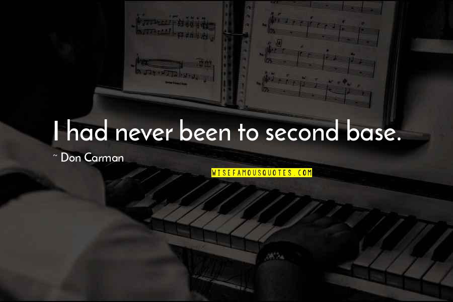 Pizzasong Quotes By Don Carman: I had never been to second base. Pizzasong Quotes By Don Carman: I had never been to second base.