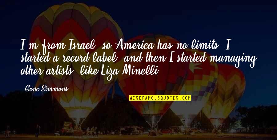Pizzatimes Timber Quotes By Gene Simmons: I'm from Israel, so America has no limits. Pizzatimes Timber Quotes By Gene Simmons: I'm from Israel, so America has no limits.