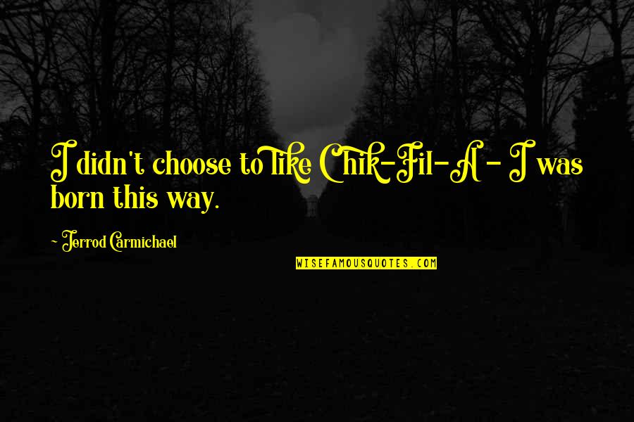 Pizzatimes Timber Quotes By Jerrod Carmichael: I didn't choose to like Chik-Fil-A - I Pizzatimes Timber Quotes By Jerrod Carmichael: I didn't choose to like Chik-Fil-A - I