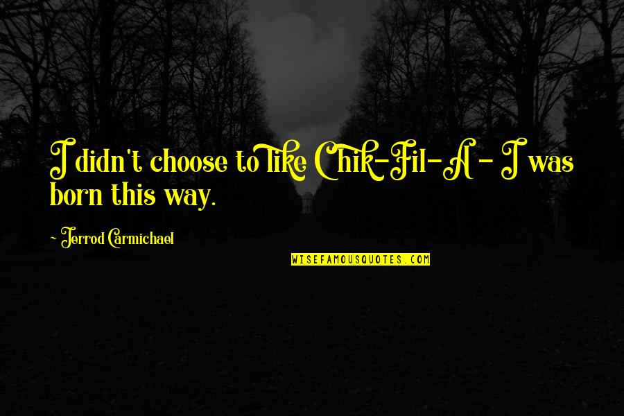 Pizzatimes Timber Quotes By Jerrod Carmichael: I didn't choose to like Chik-Fil-A - I