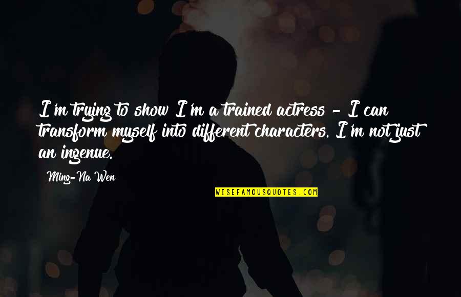 Pizzatimes Timber Quotes By Ming-Na Wen: I'm trying to show I'm a trained actress Pizzatimes Timber Quotes By Ming-Na Wen: I'm trying to show I'm a trained actress