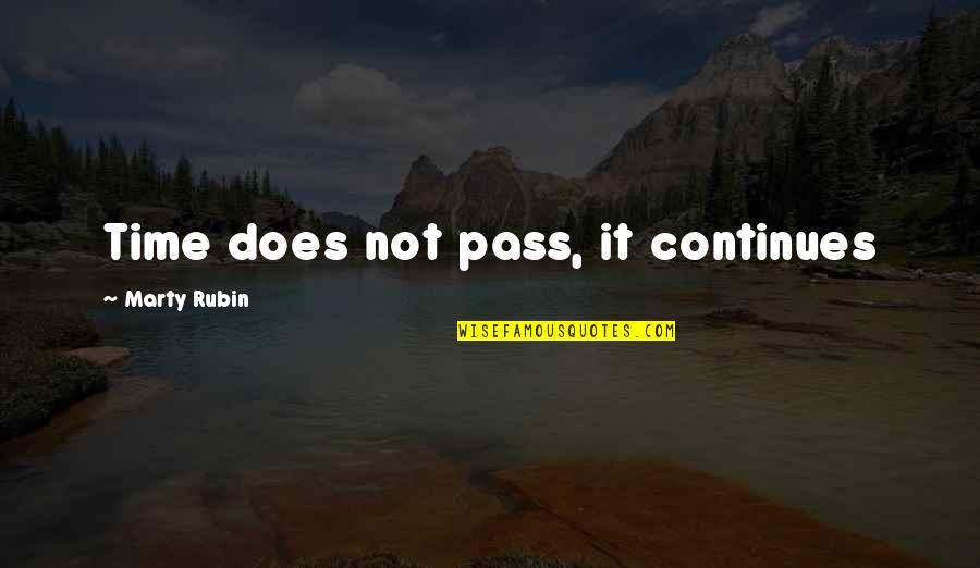 Pizzazz Quotes By Marty Rubin: Time does not pass, it continues Pizzazz Quotes By Marty Rubin: Time does not pass, it continues