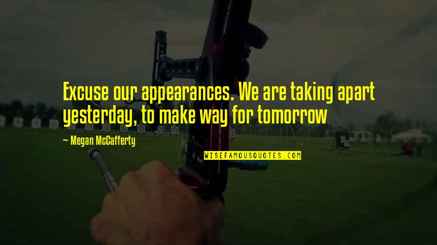 Pizzazz Quotes By Megan McCafferty: Excuse our appearances. We are taking apart yesterday,