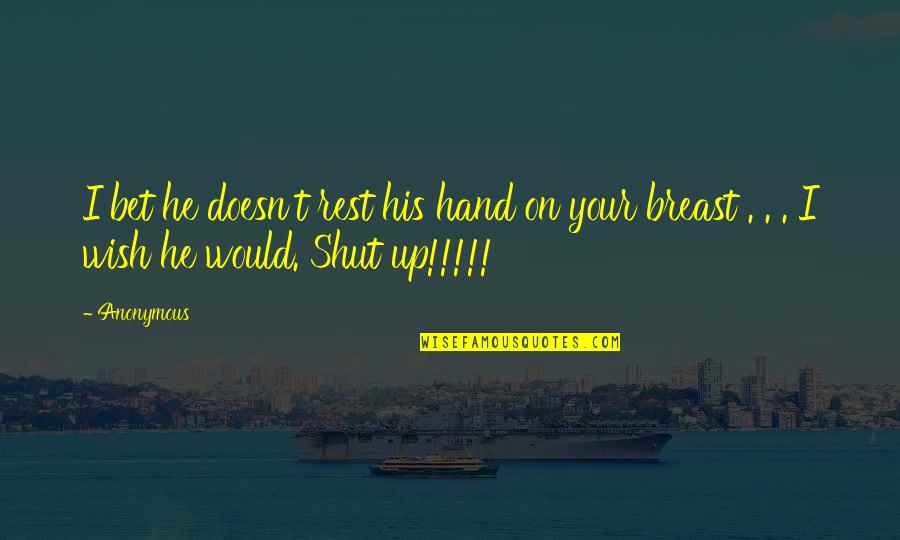 Pizzeria Uno Quotes By Anonymous: I bet he doesn't rest his hand on