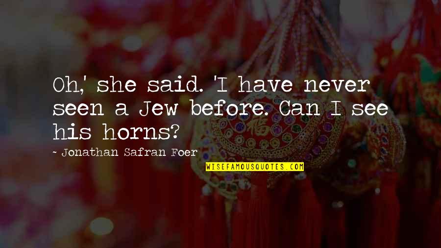 Pizzeria Uno Quotes By Jonathan Safran Foer: Oh,' she said. 'I have never seen a Pizzeria Uno Quotes By Jonathan Safran Foer: Oh,' she said. 'I have never seen a
