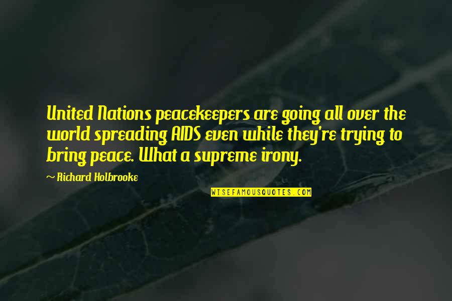 Pizzetti Cello Quotes By Richard Holbrooke: United Nations peacekeepers are going all over the