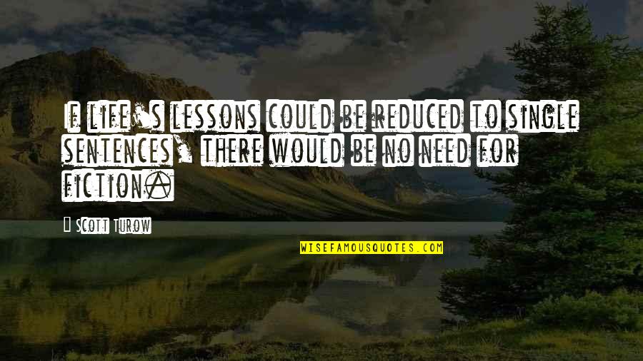 Pizzetti Wilmington Quotes By Scott Turow: If life's lessons could be reduced to single Pizzetti Wilmington Quotes By Scott Turow: If life's lessons could be reduced to single
