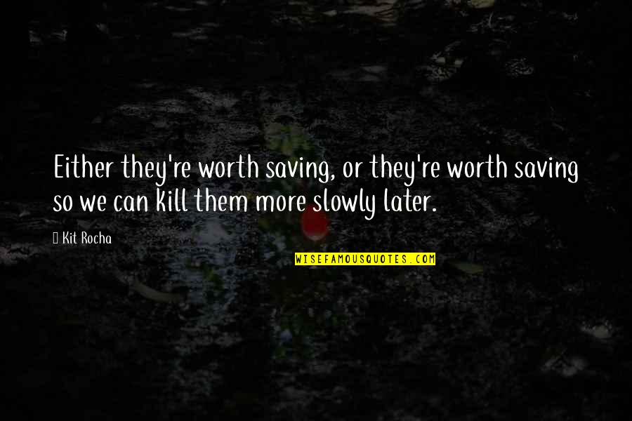 Pizzey Spices Quotes By Kit Rocha: Either they're worth saving, or they're worth saving Pizzey Spices Quotes By Kit Rocha: Either they're worth saving, or they're worth saving