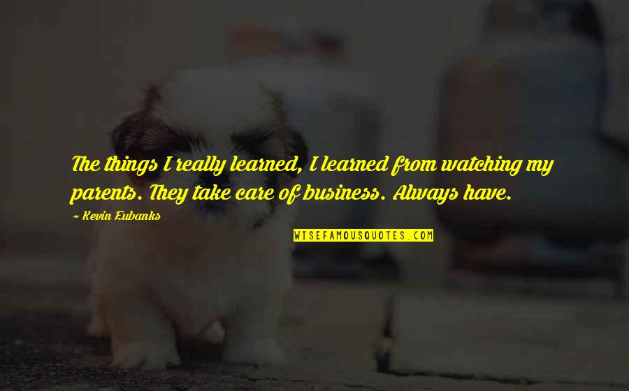 Pizzicato Lake Quotes By Kevin Eubanks: The things I really learned, I learned from Pizzicato Lake Quotes By Kevin Eubanks: The things I really learned, I learned from