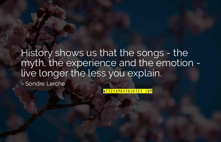 Pizzichini Quotes By Sondre Lerche: History shows us that the songs - the Pizzichini Quotes By Sondre Lerche: History shows us that the songs - the