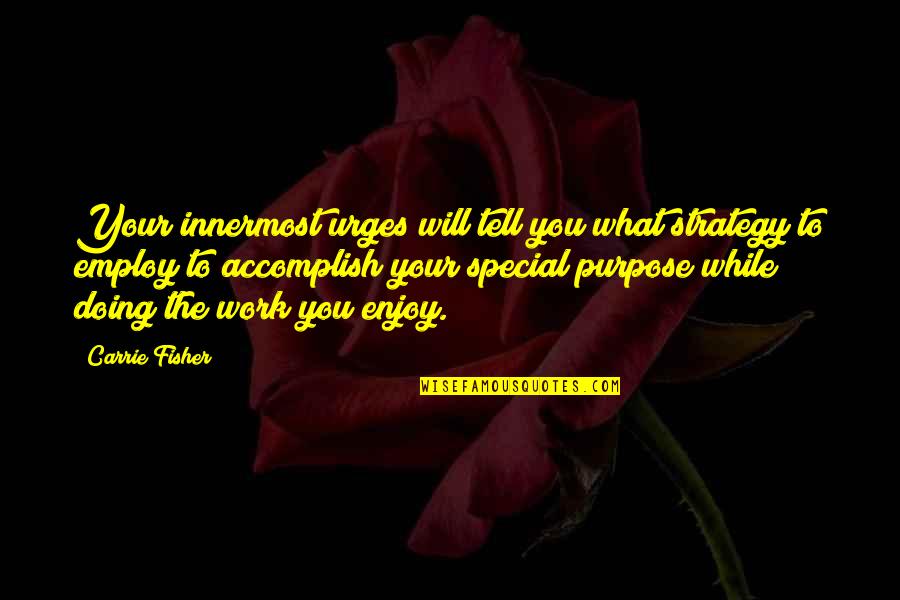 Pizzle Quotes By Carrie Fisher: Your innermost urges will tell you what strategy Pizzle Quotes By Carrie Fisher: Your innermost urges will tell you what strategy