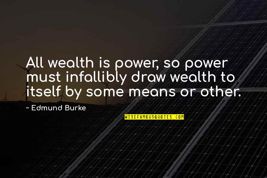 Pizzoccheri Quotes By Edmund Burke: All wealth is power, so power must infallibly Pizzoccheri Quotes By Edmund Burke: All wealth is power, so power must infallibly