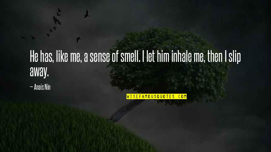 Pizzoferrato Photography Quotes By Anais Nin: He has, like me, a sense of smell.