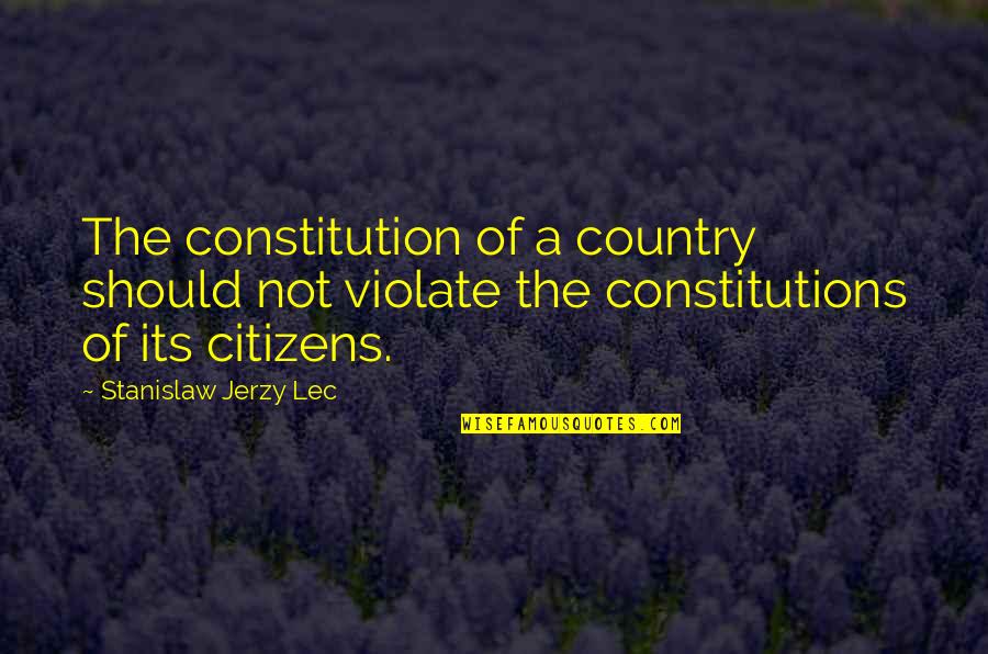 Pizzolante Labs Quotes By Stanislaw Jerzy Lec: The constitution of a country should not violate