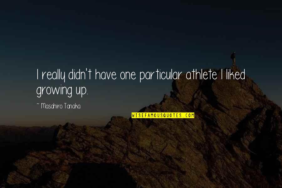 Pizzolato Red Quotes By Masahiro Tanaka: I really didn't have one particular athlete I Pizzolato Red Quotes By Masahiro Tanaka: I really didn't have one particular athlete I