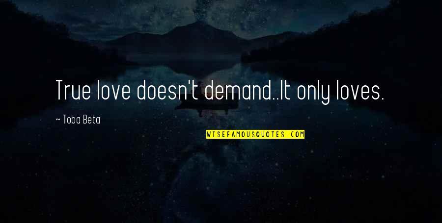Pj Album Quotes By Toba Beta: True love doesn't demand..It only loves. Pj Album Quotes By Toba Beta: True love doesn't demand..It only loves.