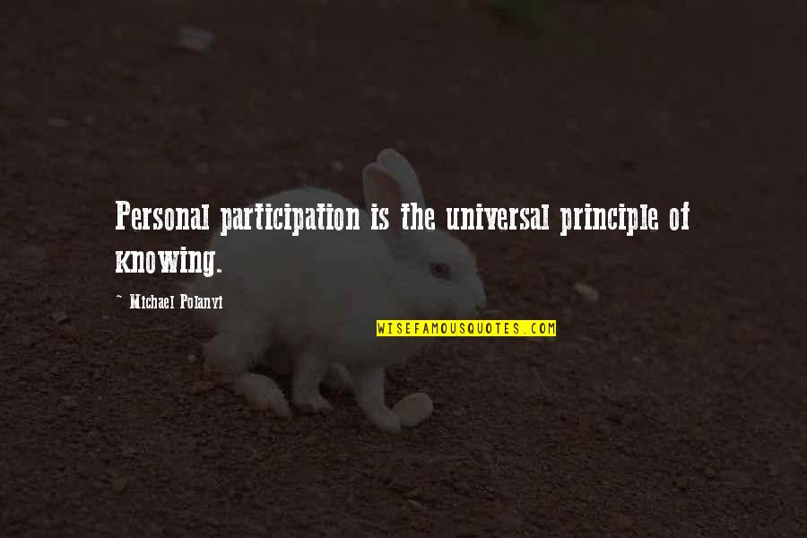 Pj Day Quotes By Michael Polanyi: Personal participation is the universal principle of knowing. Pj Day Quotes By Michael Polanyi: Personal participation is the universal principle of knowing.