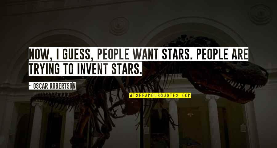 Pj Liguori Quotes By Oscar Robertson: Now, I guess, people want stars. People are