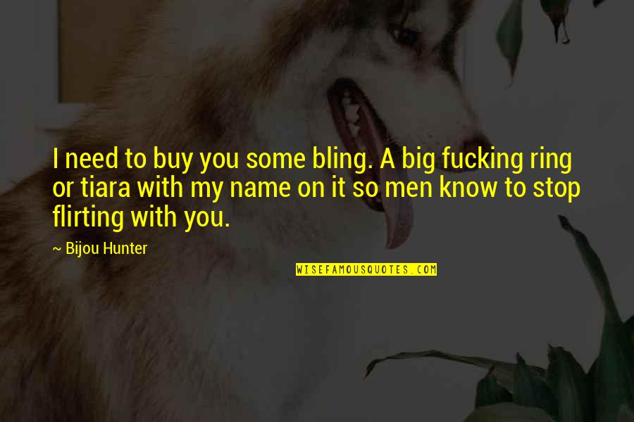 Pje Aci Quotes By Bijou Hunter: I need to buy you some bling. A
