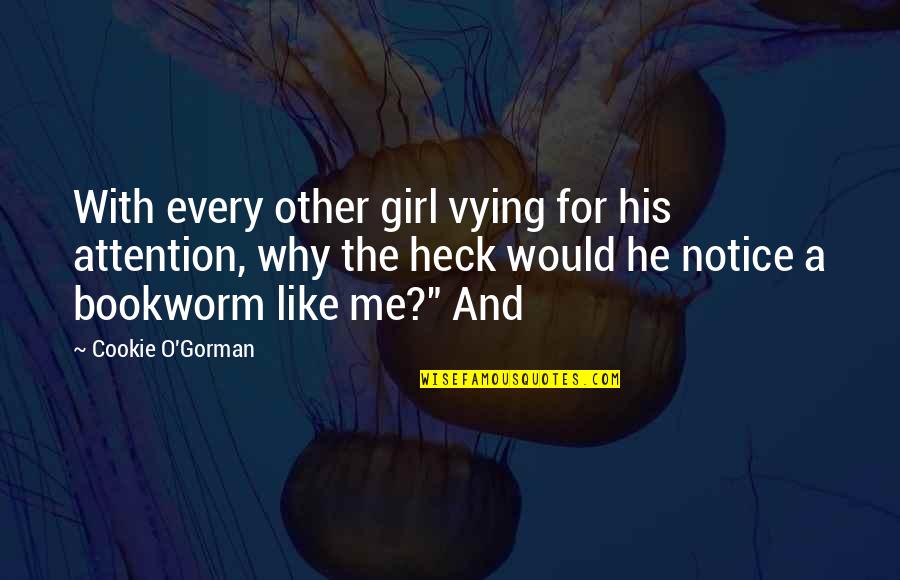 Pjesa E Quotes By Cookie O'Gorman: With every other girl vying for his attention, Pjesa E Quotes By Cookie O'Gorman: With every other girl vying for his attention,