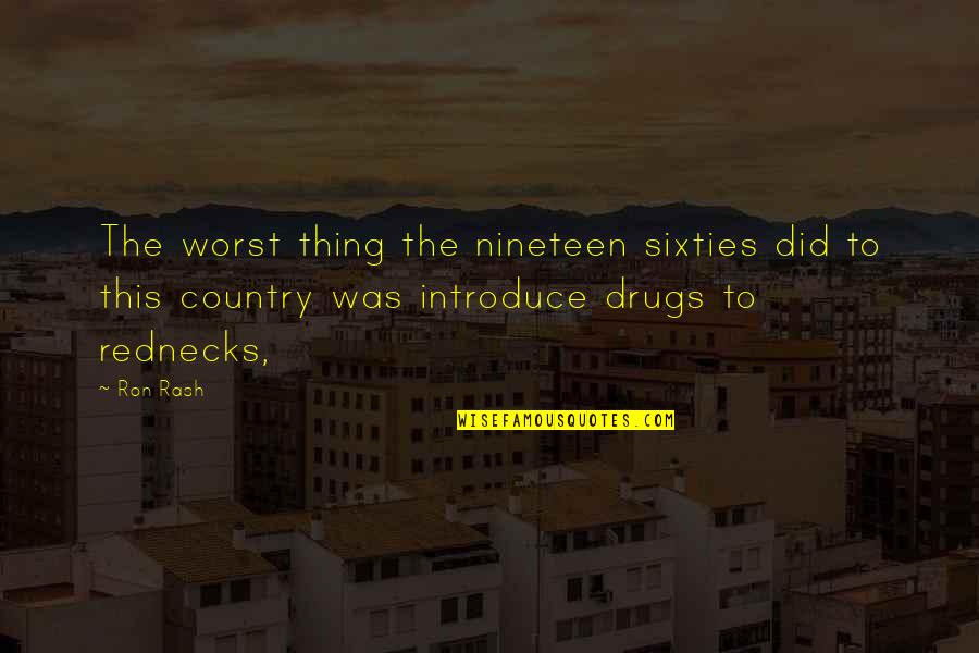 Pjesan Quotes By Ron Rash: The worst thing the nineteen sixties did to Pjesan Quotes By Ron Rash: The worst thing the nineteen sixties did to