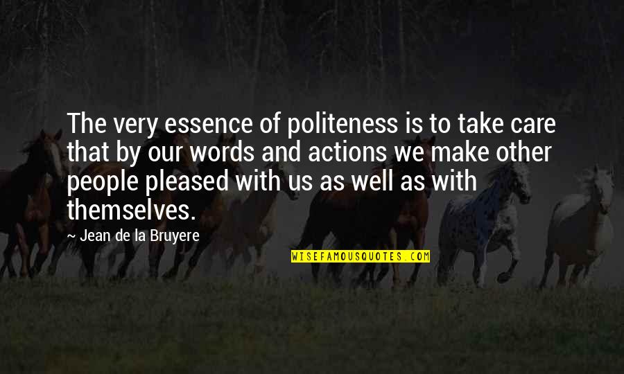 Pjese Kembimi Quotes By Jean De La Bruyere: The very essence of politeness is to take Pjese Kembimi Quotes By Jean De La Bruyere: The very essence of politeness is to take