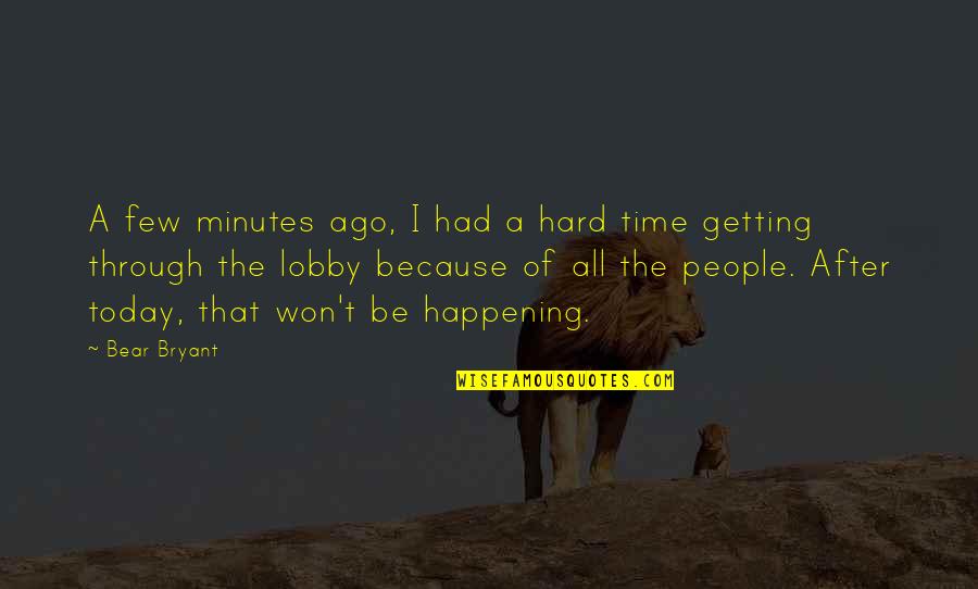 Pjesmice Quotes By Bear Bryant: A few minutes ago, I had a hard Pjesmice Quotes By Bear Bryant: A few minutes ago, I had a hard