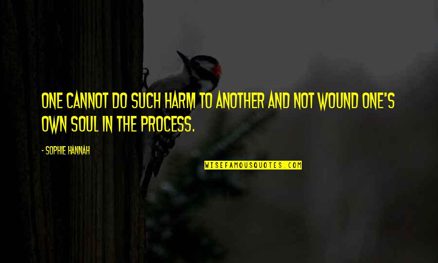 Pjesmice Quotes By Sophie Hannah: One cannot do such harm to another and
