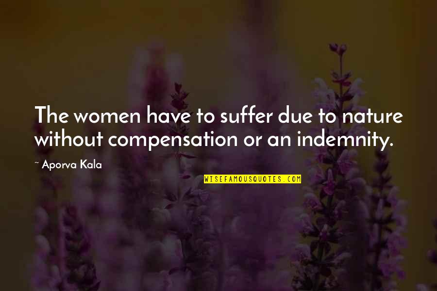 Pjeva Quotes By Aporva Kala: The women have to suffer due to nature