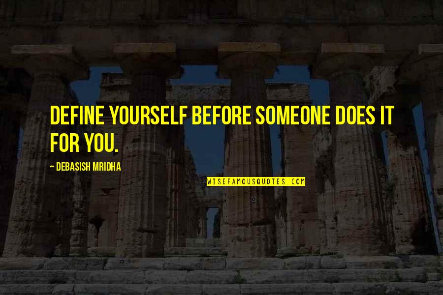 Pjevaj Quotes By Debasish Mridha: Define yourself before someone does it for you. Pjevaj Quotes By Debasish Mridha: Define yourself before someone does it for you.