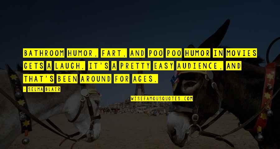 Pjevajuci Quotes By Selma Blair: Bathroom humor, fart, and poo poo humor in Pjevajuci Quotes By Selma Blair: Bathroom humor, fart, and poo poo humor in