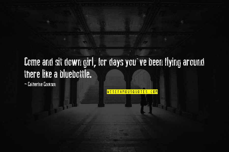 Pjo Blackjack Quotes By Catherine Cookson: Come and sit down girl, for days you've Pjo Blackjack Quotes By Catherine Cookson: Come and sit down girl, for days you've