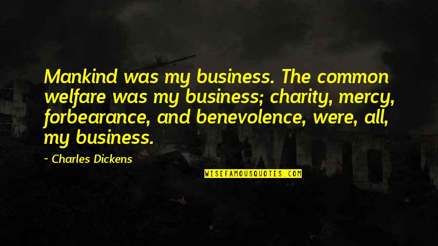 Pjotr Muromski Quotes By Charles Dickens: Mankind was my business. The common welfare was Pjotr Muromski Quotes By Charles Dickens: Mankind was my business. The common welfare was