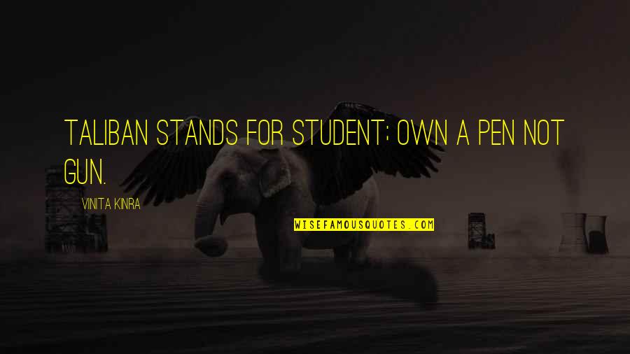 Pjs For Girls Quotes By Vinita Kinra: Taliban stands for student; own a pen not